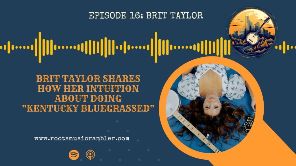 Brit Taylor Shares How Her Intuition About Doing “Kentucky Bluegrassed” (Highlights)