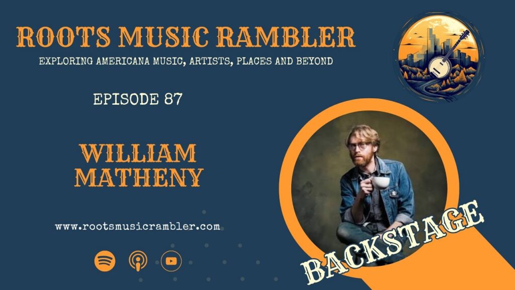 Roots Music Rambler Backstage with West Virginia-based Singer-Songwriter William Matheny